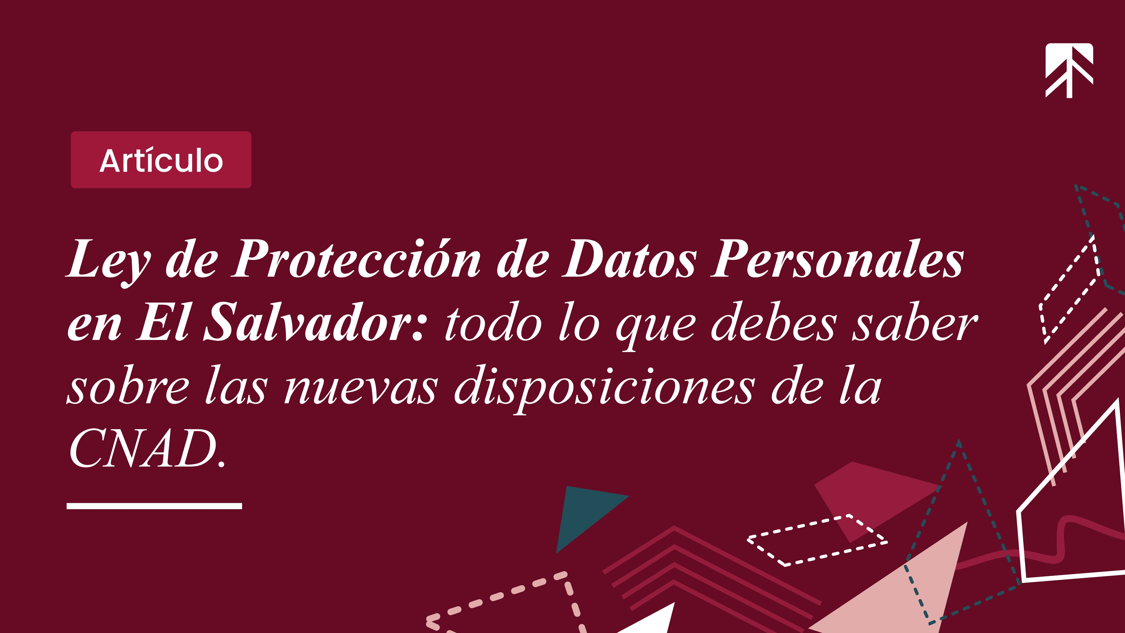 Ley de Protección de Datos Personales en El Salvador: todo lo que debes saber sobre las nuevas disposiciones de la CNAD